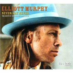Elliott Murphy : Never Say Never - The Best of 1995-2005
